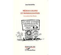 Médias colons et mondialisation Le cas de la Côte d'Ivoire - Jean David N'da - L'harmattan - broché - Essai