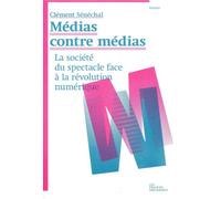 Medias contre médias La société du spectacle face à la révolution numérique - Clément Senechal - Les Prairies Ordinaires - broché - Essai
