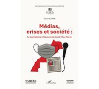 Médias, crises et société Le journalisme à l’épreuve du Covid-19 au Maroc - Anoire El Attari - L'harmattan - broché - Essai