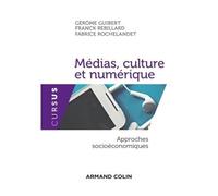 Médias, culture et numérique - Approches socioéconomiques - Gérôme Guibert - Armand Colin - broché - Essai