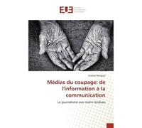 Medias du coupage: de l'information a la communication Le journalisme aux mains tendues - Mungazi - Universitaires Europeennes - broché - Essai