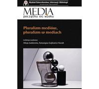 Médias du début du 21e siècle Pluralisme des médias, pluralisme des médias - (Literatur, Medienwissenschaft auf Polnisch)