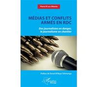 Médias et conflits armés en RDC Des journalistes en danger, le journalisme en chantier - Pierre N'Sana Bitentu - L'harmattan - broché - Essai