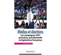 Médias et élections: Les campagnes 2017 primaires, présidentielle et législatives françaises
