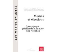Isabelle Veyrat-Masson – Médias et élections – La campagne présidentielle de 2007 et sa réception