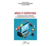 Médias et géopolitique Quel rôle pour les acteurs de l’information et de la communication en temps de crise et de conflits ? - Aboubacar Abdoulwahidou Maiga - L'harmattan - broché - Essai