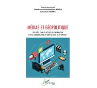 Médias et géopolitique: Quel rôle pour les acteurs de l’information et de la communication en temps de crise et de conflits ?