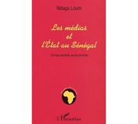 Medias et l'etat au senegal L'impossible autonomie - Ndiaga Loum - L'harmattan - broché - Etude