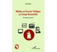 Médias et pouvoir politique au Congo Brazzaville Des origines à nos jours - Léon Bemba - L'harmattan - broché - Essai