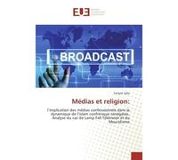 Medias et religion: L'implication des medias confessionnels dans la dynamique de l'islam confrerique Senegalais. - Serigne Sylla - Universitaires Europeennes - broché - Essai