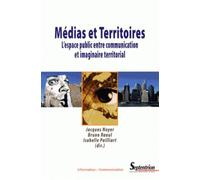 Médias Et Territoires - L'espace Public Entre Communication Et Imaginaire Territorial