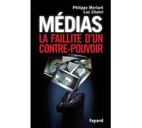 Médias La faillite d'un contre-pouvoir - Philippe Merlant - Fayard - broché - Essai