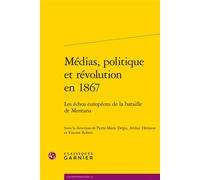 Médias, politique et révolution en 1867 Les échos européens de la bataille de Mentana - Pierre-Marie Delpu - Classiques Garnier - broché - Essai
