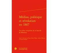Médias, politique et révolution en 1867 Pierre-Marie Delpu (Editeur du volume), Arthur Hérisson (Editeur du volume), Vincent Robert (Editeur du volume), Pierre-Yves Beaurepaire (Collection dirigée par