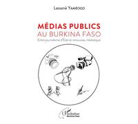 Médias publics au Burkina Faso Entre journalisme d'État et renouveau médiatique - Lassané Yaméogo - L'harmattan - broché - Essai