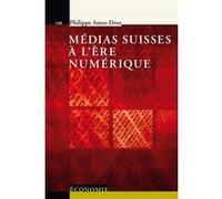 Médias suisses à l'ère numérique Philippe Amez-Droz (Auteur)