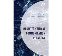 Mediated Critical Communication Pedagogy Contributions by Ahmet Atay , Contributions by Allison D Brenneise , Contributions by Marcy R Chvasta , Contributions by Anthony Esposito , Contributions by De