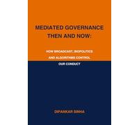 Mediated Governance Then and Now: How Broadcast, Biopolitics and Algorithms Control Our Conduct