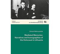Mediated Memories: Narratives and Iconographies of the Holocaust in Lithuania