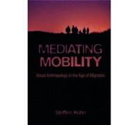 Mediating Mobility: Visual Anthropology In The Age Of Migration (Nonfictions) (Paperback) Steffen K Hn, (Auteur)