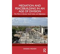 Mediation and Peacebuilding in an Age of Division: The Wars in Ukraine, South Sudan, and Afghanistan