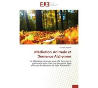 Médiation Animale et Démence Alzheimer La Médiation Animale peut-elle favoriser la communication chez une personne âgée affectée de démence - Caroline Gaultier - Universitaires Europeennes - broché -