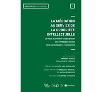 Médiation au service de la propriété intellectuelle Un mode alternatif de règlement des différends (MARD) pour les acteurs de l'innovation - Frédéric Benech - LexisNexis - broché - Etude