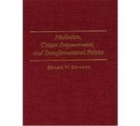 Mediation, Citizen Empowerment, and Transformational Politics, Praeger Series in Transformational Politics and Political Science Edward W. Schwerin (Auteur)