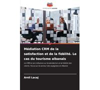 Médiation CRM de la satisfaction et de la fidélité. Le cas du tourisme albanais