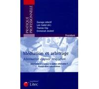Mediation et arbitrage Alternative à la justice ou justice alternative ? - Perspectives comparatives - Emmanuel Jeuland - LexisNexis - broché - Etude