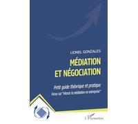 Médiation et négociation: Petit guide théorique et pratique Focus sur réussir la médiation en entreprise" Focus sur "réussir la médiation en entreprise""