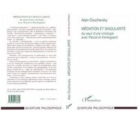 Mediation Et Singularite - Au Seuil D'une Ontologie Avec Pascal Et Kierkegaard