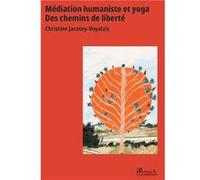 Médiation humaniste et yoga - Des chemins de liberté Christine (Auteur)