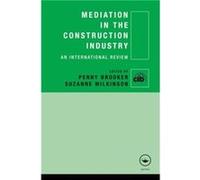 Mediation in the Construction Industry by Penny Brooker