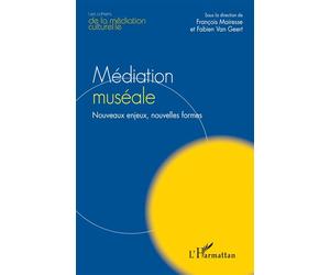 Médiation muséale Nouveaux enjeux, nouvelles formes - François Mairesse - L'harmattan - broché - Etude
