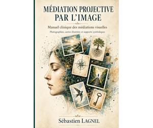 Médiation projective par l’image: Manuel clinique des médiations visuelles - Photographies, cartes illustrées et supports symboliques