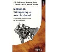 Médiation thérapeutique avec le cheval Perrine Jean (Auteur), Cristelle Lebon (Auteur), Cecile Barrois (Auteur), Emilie Muller (Auteur), Bernard Chouvier (Préface)