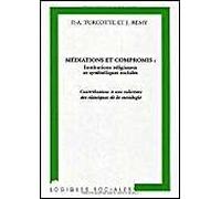 Médiations Et Compromis : Institutions Religieuses Et Symboliques Sociales - Contributions À Une Relecture Des Classiques De La Sociologie | Occasion