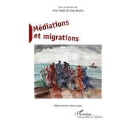 Médiations et migrations Sous la direction de Amal Nader & Jimy Boulos - Amal Nader - L'harmattan - broché - Etude