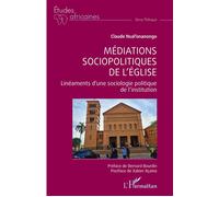 Médiations Sociopolitiques De L'eglise - Linéaments D'une Sociologie Politique De L'institution
