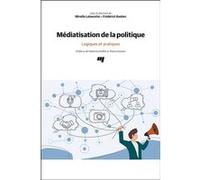 Médiatisation de la politique Mireille Lalancette (Editeur général), Frédérick Bastien (Editeur général), Lalancette mireil. (Auteur)