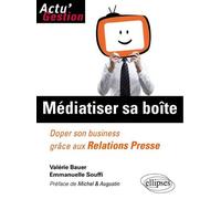 Médiatiser sa boîte. Doper son business grâce aux relations Presse - Valérie Bauer - Ellipses - broché - Etude