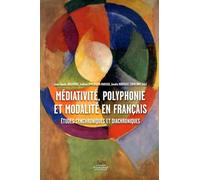 Médiativité, polyphonie et modalité en français: Etudes synchroniques et diachroniques