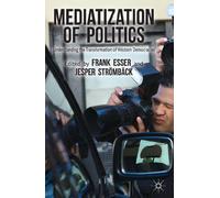 Mediatization of Politics: Understanding the Transformation of Western Democracies