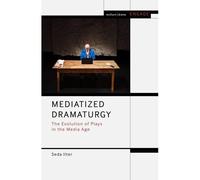 Mediatized Dramaturgy: The Evolution Of Plays In The Media Age