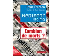 Médiator 150mg - Combien de mort ? 1976-2009 Enquête sur une toxicité attendue Combien de morts ? - Irène Frachon - Dialogues Eds - broché - Essai