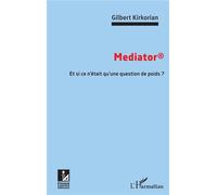 Mediator Et si ce n'était qu'une question de poids ? - Gilbert Kirkorian - L'harmattan - broché - Essai