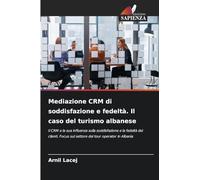 Mediazione CRM di soddisfazione e fedeltà. Il caso del turismo albanese