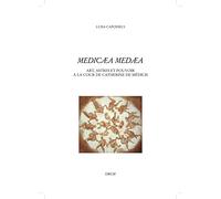 Medicaea Medaea : Art, astres et pouvoirs à la Cour de Catherine de Médicis