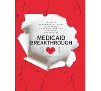 Medicaid Breakthrough: 10 Quick Fundamental Steps to expedite coverage for you and/or your loved ones.